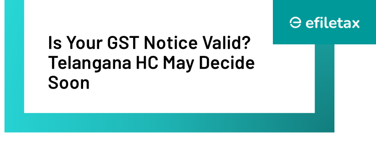 Is Your GST Notice Valid? Telangana HC May Decide Soon
