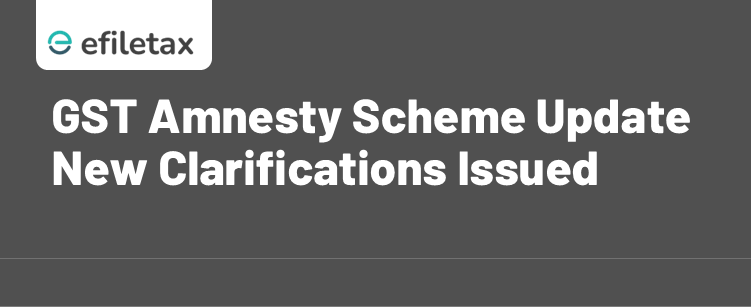 GST Amnesty Scheme Update: New Clarifications Issued