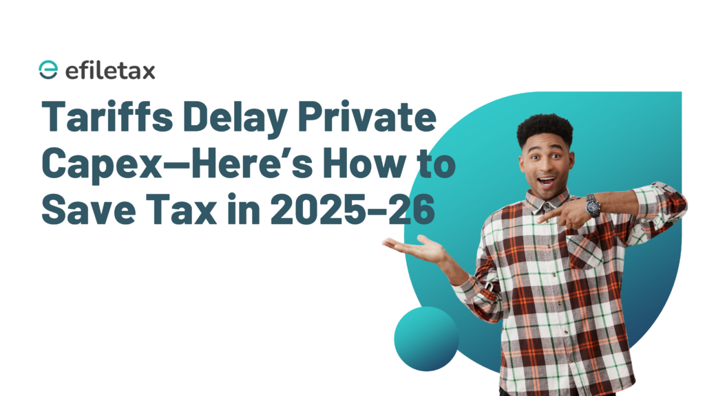 Tariffs Delay Private Capex—Here’s How to Save Tax in 2025–26