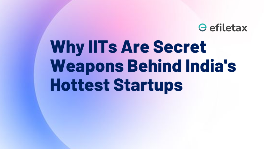 Why IITs Are Secret Weapons Behind India's Hottest Startups.