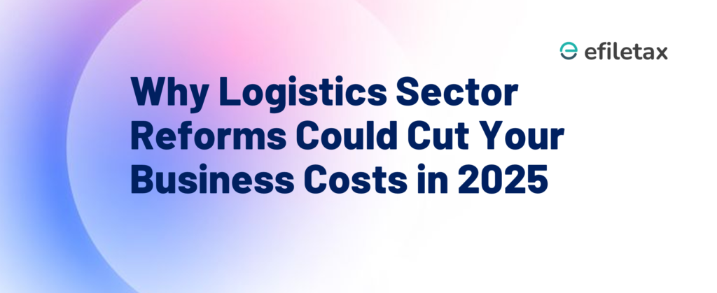 Why Logistics Sector Reforms Could Cut Your Business Costs in 2025