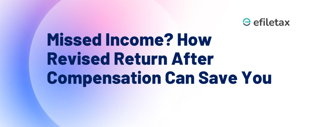 Missed Income? How Revised Return After Compensation Can Save You