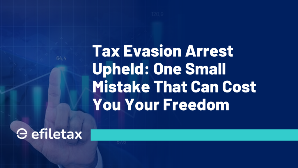 Tax Evasion Arrest Upheld: One Small Mistake That Can Cost You Your Freedom