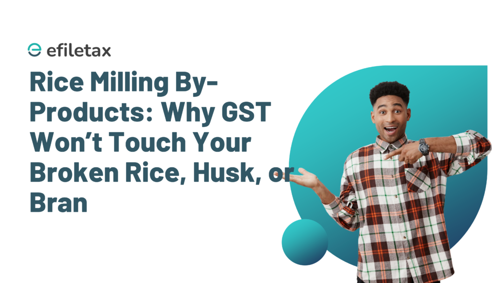 Rice Milling By-Products: Why GST Won’t Touch Your Broken Rice, Husk, or Bran