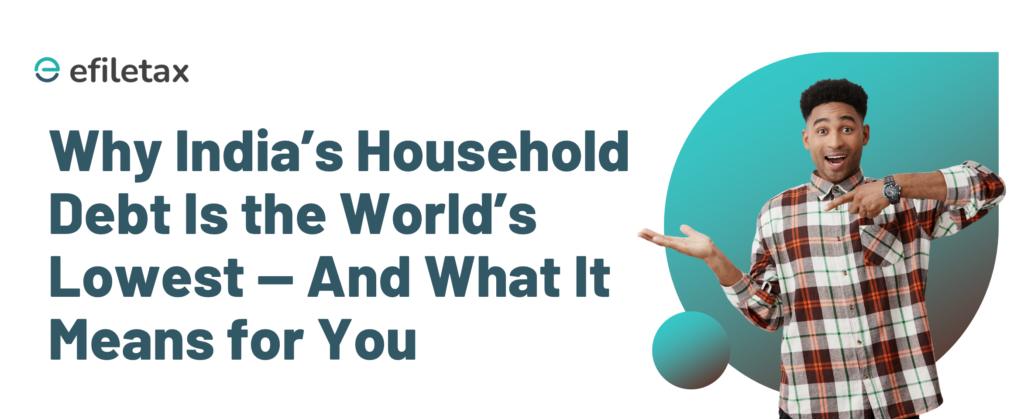 Why India’s Household Debt Is the World’s Lowest — And What It Means for You