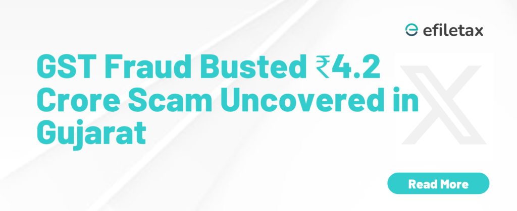 GST Fraud Busted ₹4.2 Crore Scam Uncovered in Gujarat