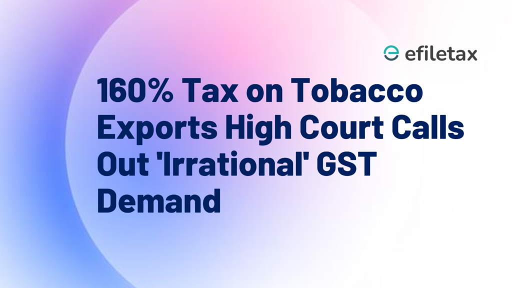 160% Tax on Tobacco Exports? High Court Calls Out 'Irrational' GST Demand