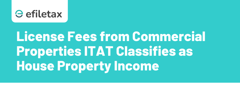 License Fees from Commercial Properties ITAT Classifies as House Property Income