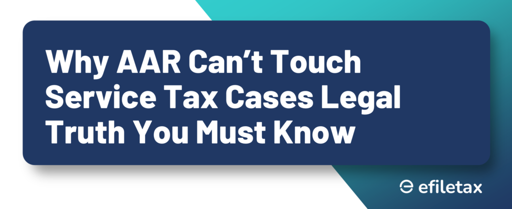 Why AAR Can’t Touch Service Tax Cases: Legal Truth You Must Know