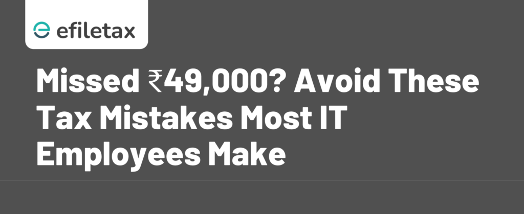 Missed ₹49,000? Avoid These Tax Mistakes Most IT Employees Make