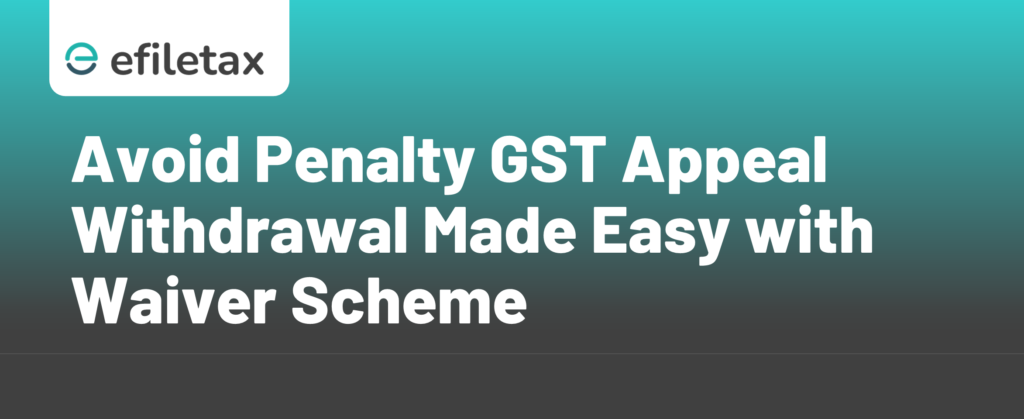 Avoid Penalty GST Appeal Withdrawal Made Easy with Waiver Scheme