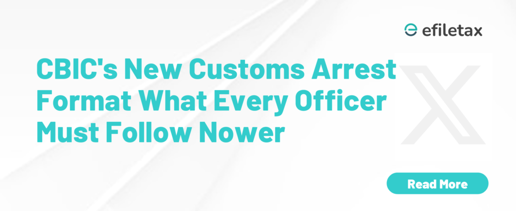 CBIC's New Customs Arrest Format What Every Officer Must Follow Now