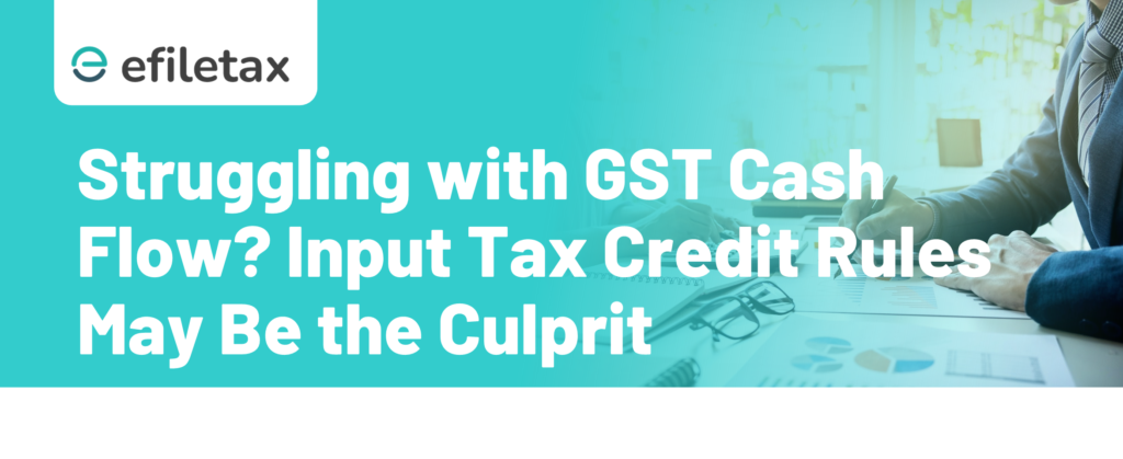 "Struggling with GST Cash Flow? Input Tax Credit Rules May Be the Culprit"