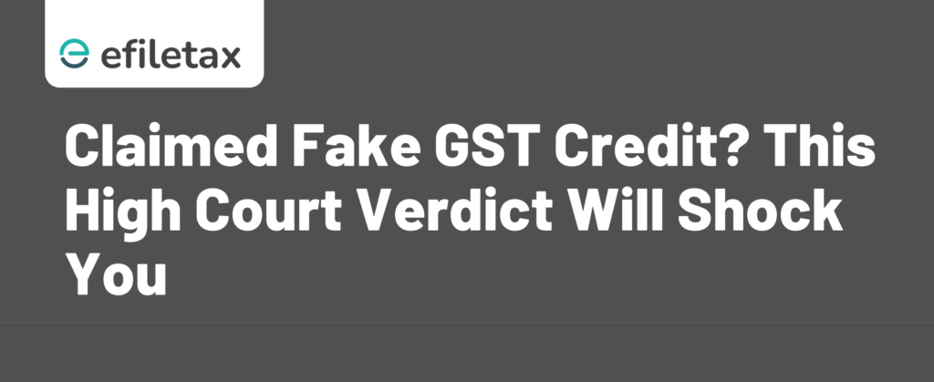 Claimed Fake GST Credit? This High Court Verdict Will Shock You