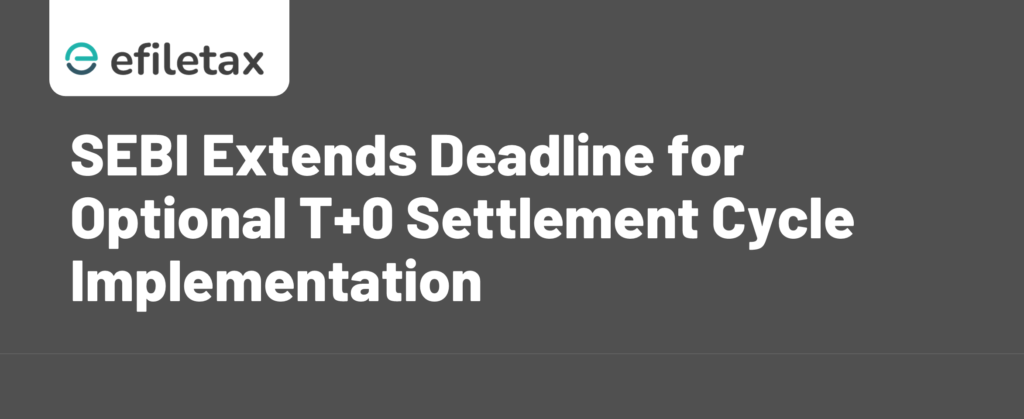 SEBI Extends Deadline for Optional T+0 Settlement Cycle Implementation