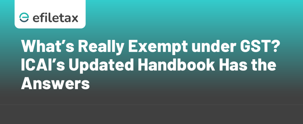 What’s Really Exempt under GST? ICAI’s Updated Handbook Has the Answers