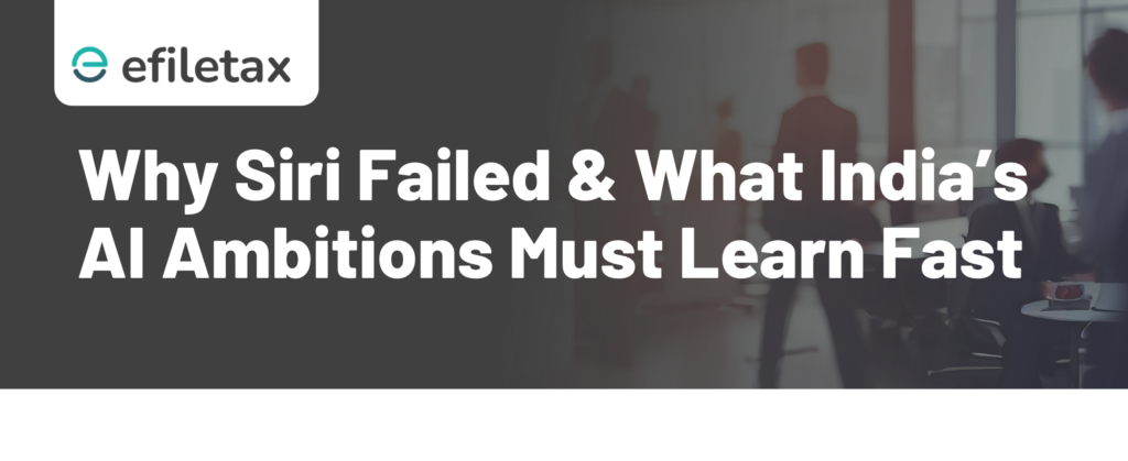 Why Siri Failed & What India’s AI Ambitions Must Learn Fast