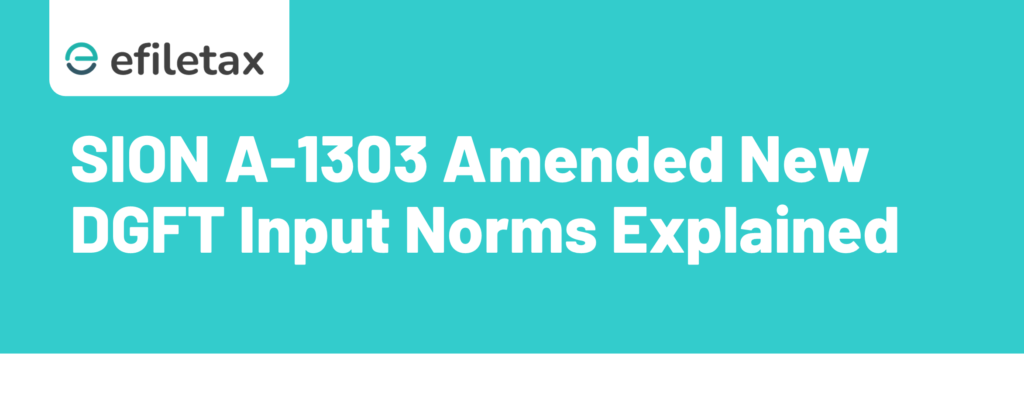 SION A-1303 Amended: New DGFT Input Norms Explained