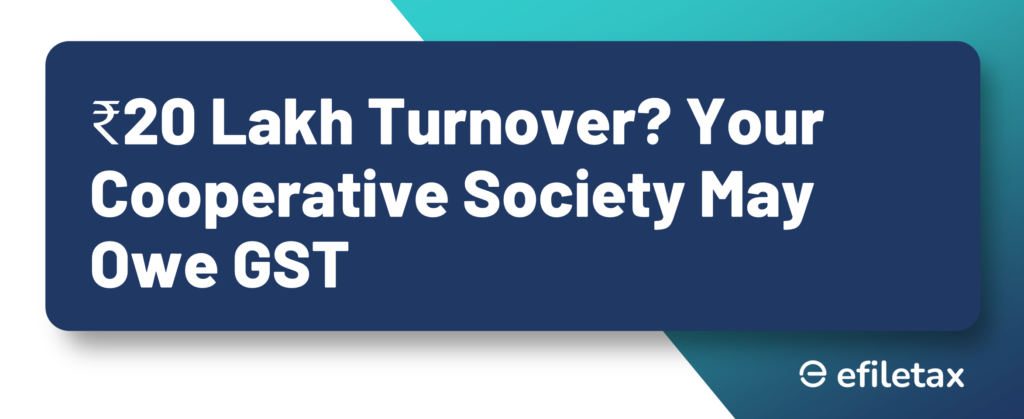 ₹20 Lakh Turnover? Your Cooperative Society May Owe GST
