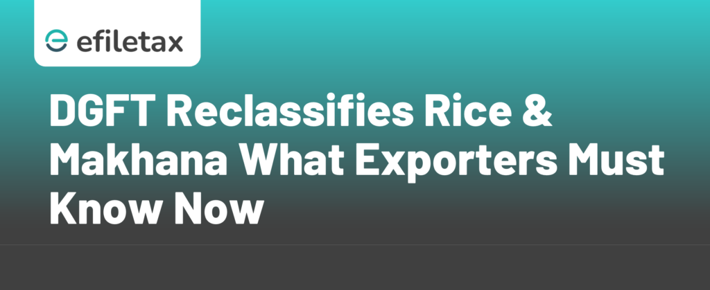 DGFT Reclassifies Rice & Makhana What Exporters Must Know Now