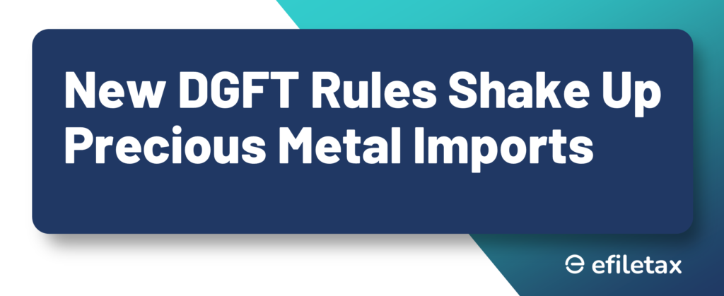 New DGFT Rules Shake Up Precious Metal Imports