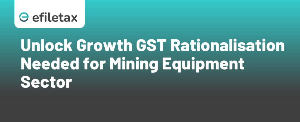 Unlock Growth GST Rationalisation Needed for Mining Equipment Sector
