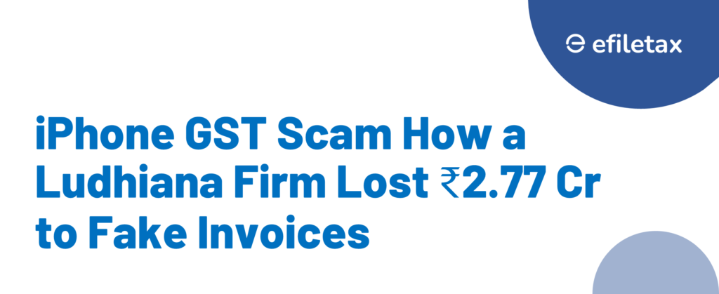 iPhone GST Scam How a Ludhiana Firm Lost ₹2.77 Cr to Fake Invoices