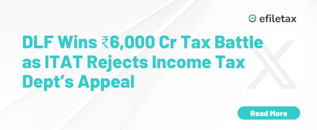 DLF Wins ₹6,000 Cr Tax Battle as ITAT Rejects Income Tax Dept’s Appeal