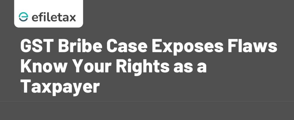 GST Bribe Case Exposes Flaws Know Your Rights as a Taxpayer