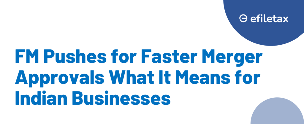 FM Pushes for Faster Merger Approvals – What It Means for Indian Businesses