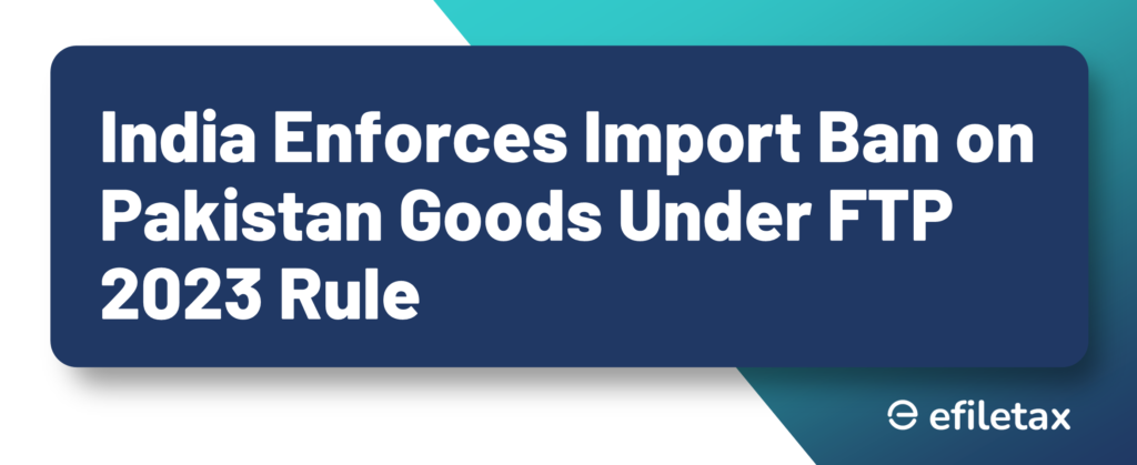 India Enforces Import Ban on Pakistan Goods Under FTP 2023 Rule