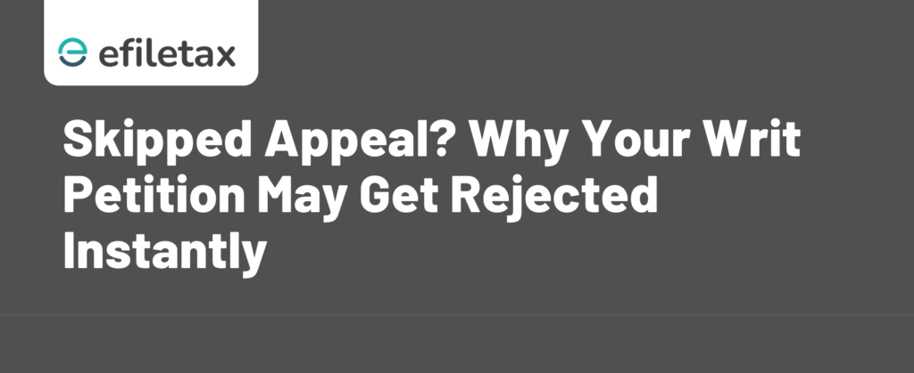 Skipped Appeal? Why Your Writ Petition May Get Rejected Instantly
