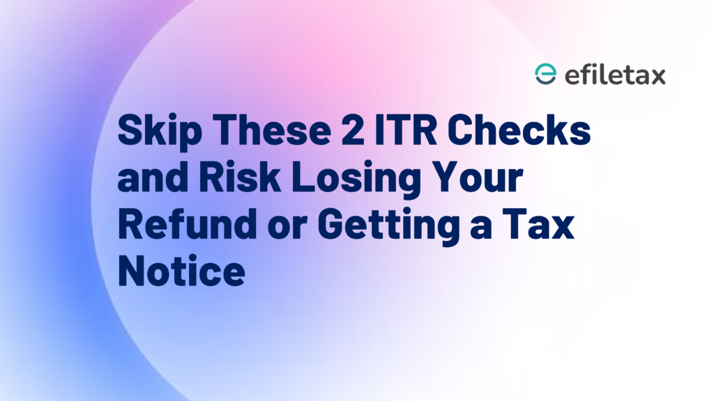 Skip These 2 ITR Checks and Risk Losing Your Refund or Getting a Tax Notice