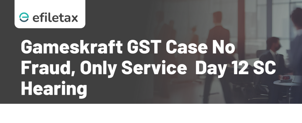 Gameskraft GST Case No Fraud, Only Service Day 12 SC Hearing