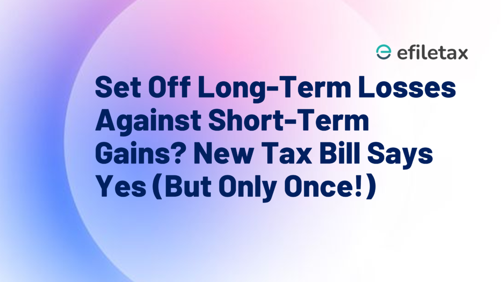 Set Off Long-Term Losses Against Short-Term Gains? New Tax Bill Says Yes (But Only Once!