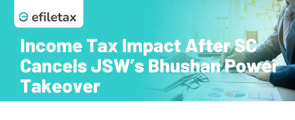 Income Tax Impact After SC Cancels JSW’s Bhushan Power Takeover