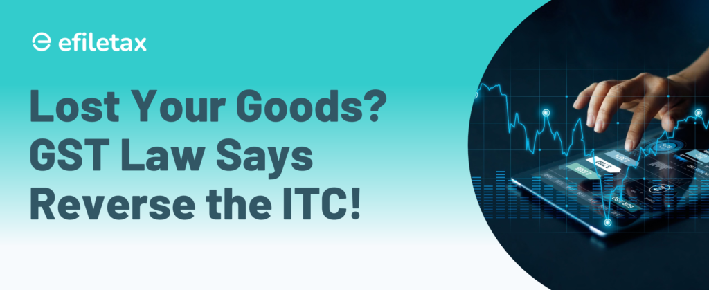 Lost Your Goods? GST Law Says Reverse the ITC!