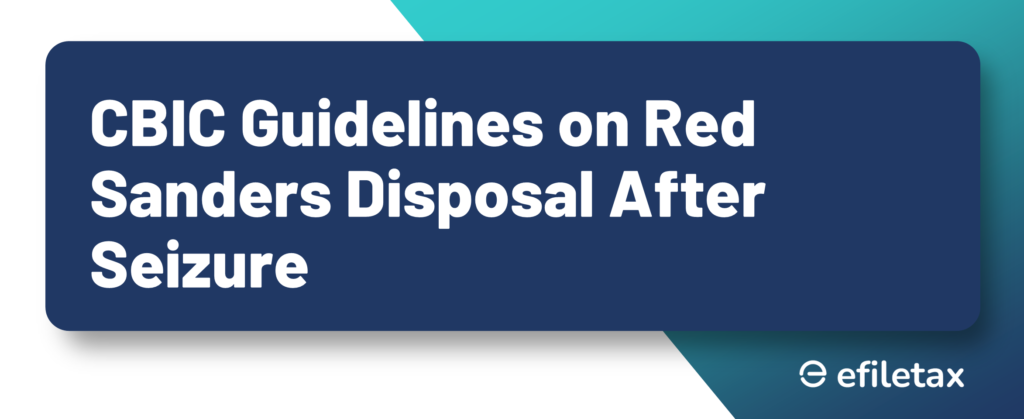 CBIC Guidelines on Red Sanders Disposal After Seizure