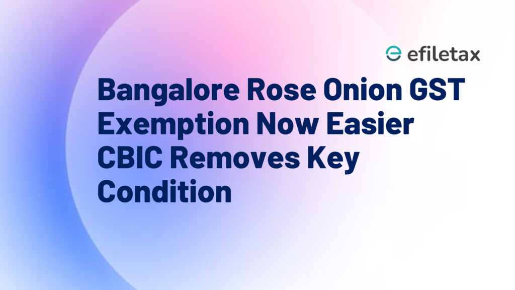 Bangalore Rose Onion GST Exemption Now Easier CBIC Removes Key Condition
