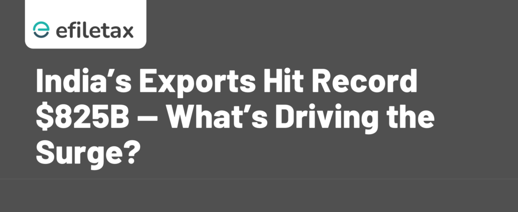 India’s Exports Hit Record $825B — What’s Driving the Surge?