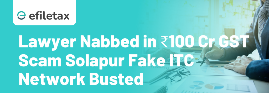 Lawyer Nabbed in ₹100 Cr GST Scam: Solapur Fake ITC Network Busted
