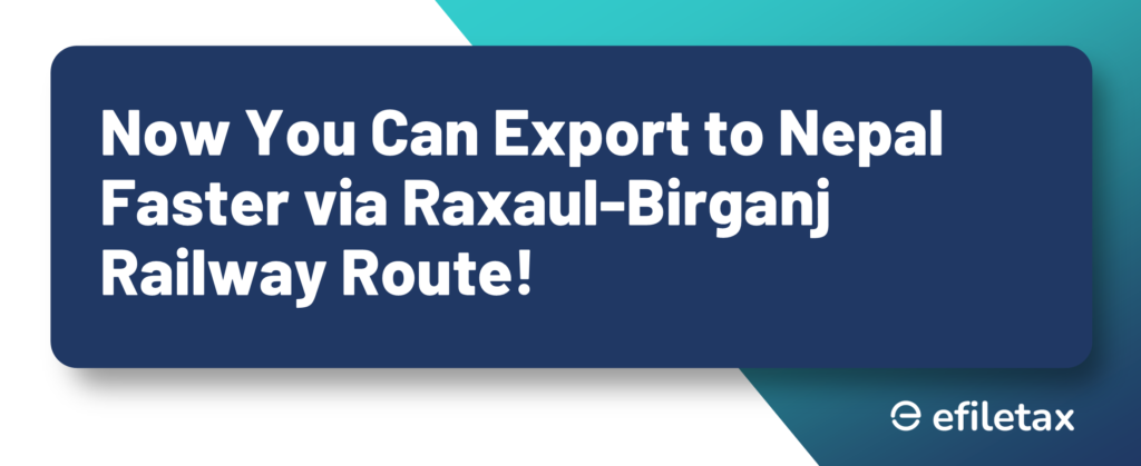 Now You Can Export to Nepal Faster via Raxaul-Birganj Railway Route!