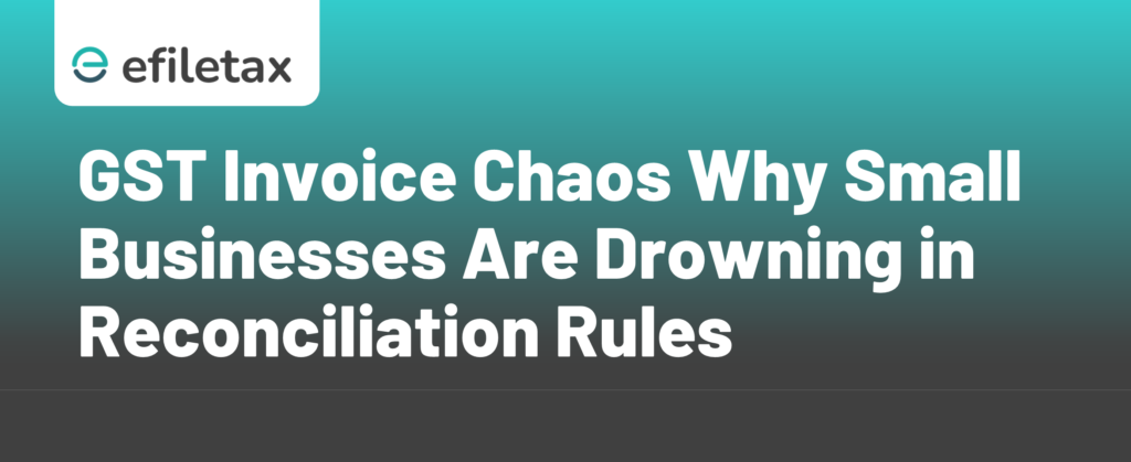 GST Invoice Chaos Why Small Businesses Are Drowning in Reconciliation Rules