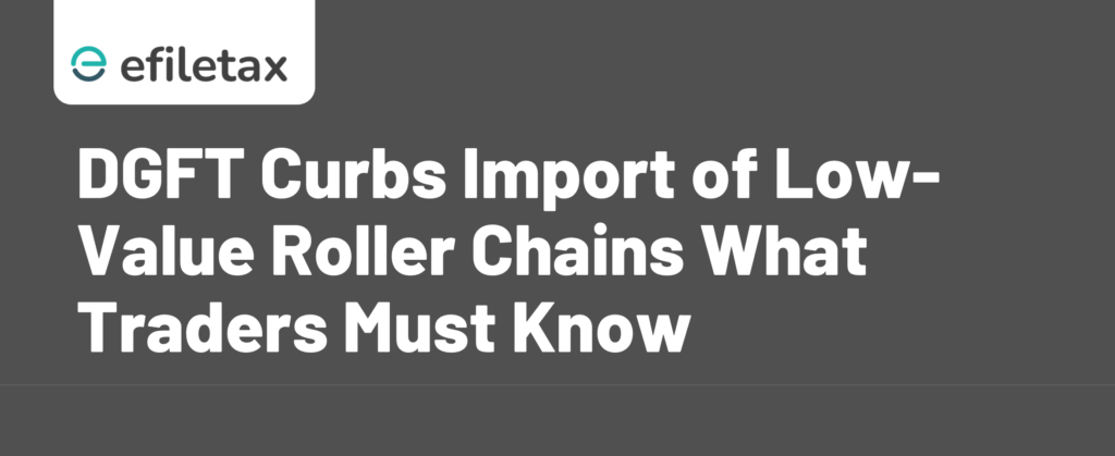 DGFT Curbs Import of Low-Value Roller Chains What Traders Must Know