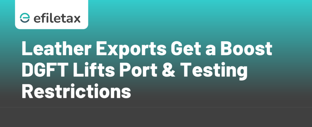 Leather Exports Get a Boost DGFT Lifts Port & Testing Restrictions