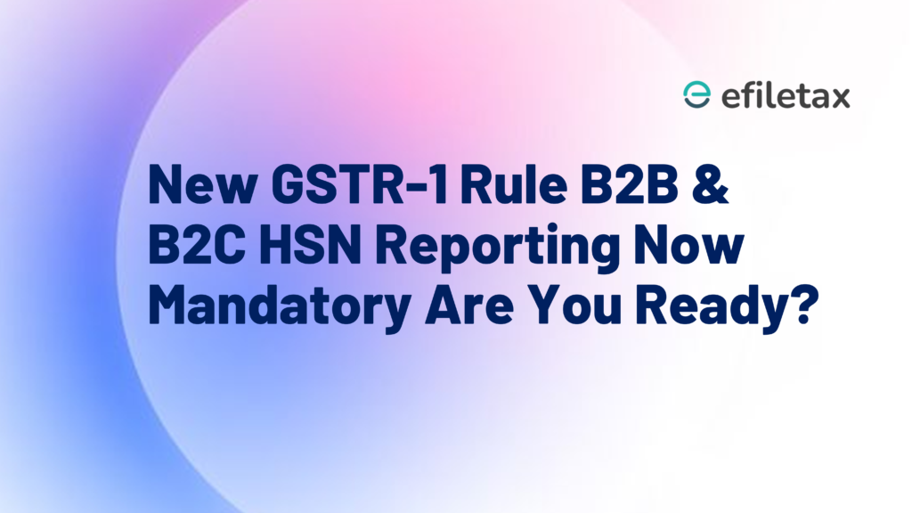 New GSTR-1 Rule B2B & B2C HSN Reporting Now Mandatory Are You Ready?