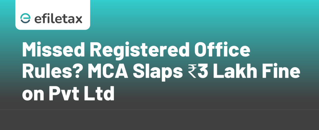 Missed Registered Office Rules? MCA Slaps ₹3 Lakh Fine on Pvt Ltd