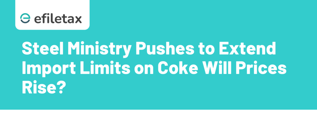 Steel Ministry Pushes to Extend Import Limits on Coke Will Prices Rise?