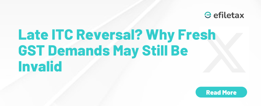 Late ITC Reversal? Why Fresh GST Demands May Still Be Invalid