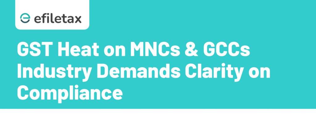 GST Heat on MNCs & GCCs Industry Demands Clarity on Compliance